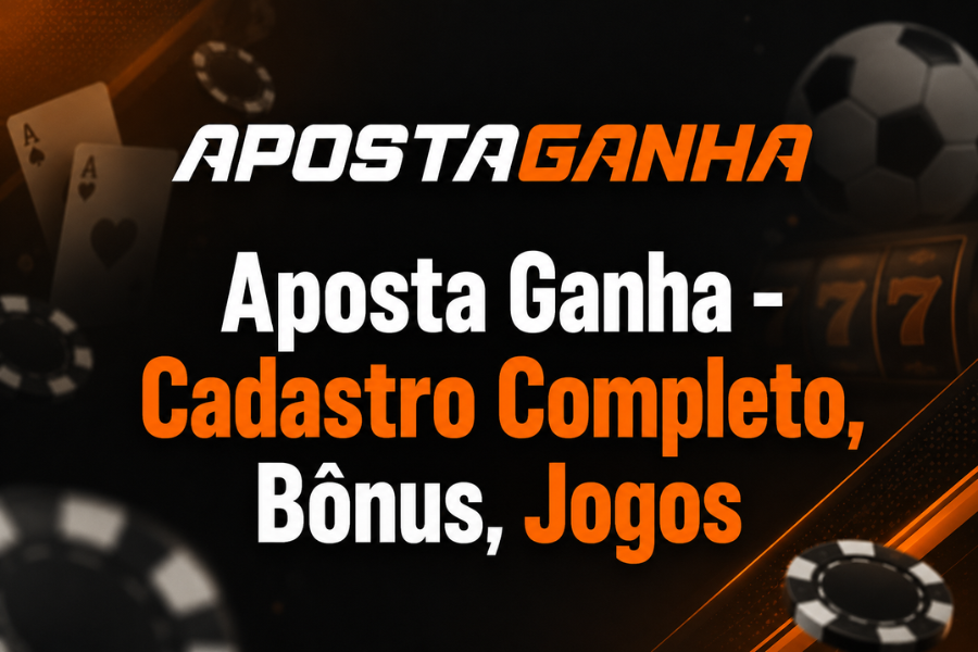 Aposta Ganha – Cadastro Completo, Bônus, Jogos