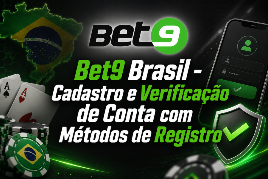 Bet9 Brasil – Cadastro e Verificação de Conta com Métodos de Registro